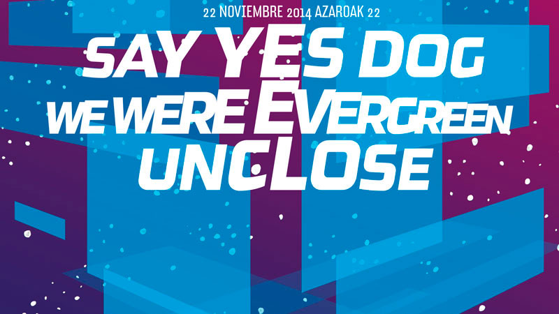 Bilboloop 2014: Say Yes Dog - We were evergreen - Unclose