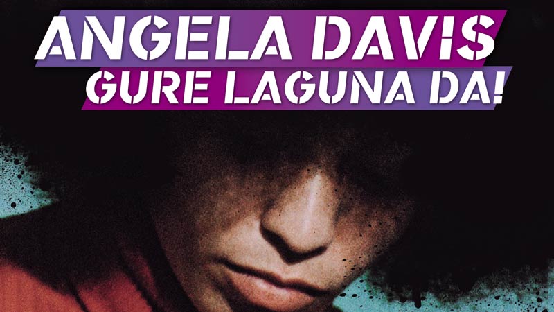 Angela Davis gure laguna da (SARRERAK AGORTUTA)