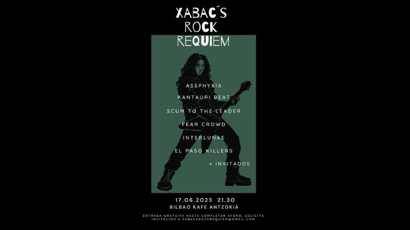 "Xabac's Rock Requiem". Assphyxia + Kantauri Beat + Scum To The Leader + Fear Crowd + Interlunae + El Paso Killers + gonbidatuak