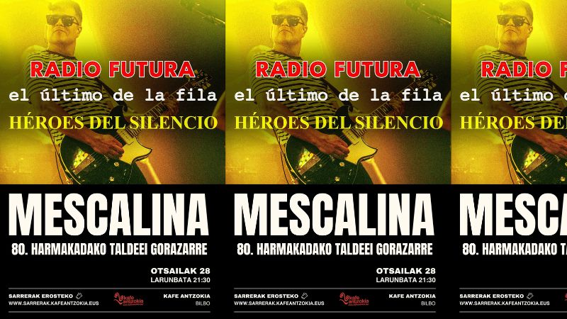 Mescalina - 80. hamarkadako taldeei gorazarre - Radio Futura + El Último de la Fila + Héroes del Silencio