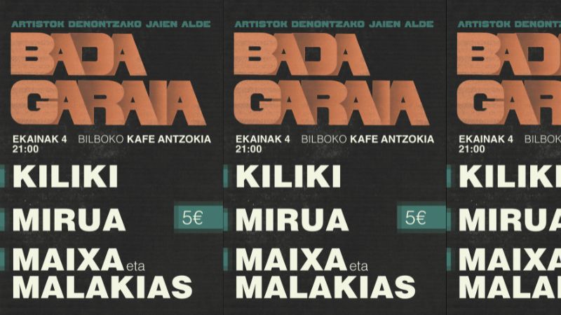 "Bada Garaia. Artistok denontzako jaien alde" - KILIKI + MIRUA + MAIXA eta MALAKIAS