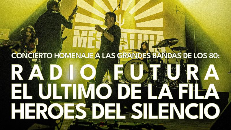 MESCALINA #80's - Homenaje a RADIO FUTURA + EL ÚLTIMO DE LA FILA + HÉROES DEL SILENCIO