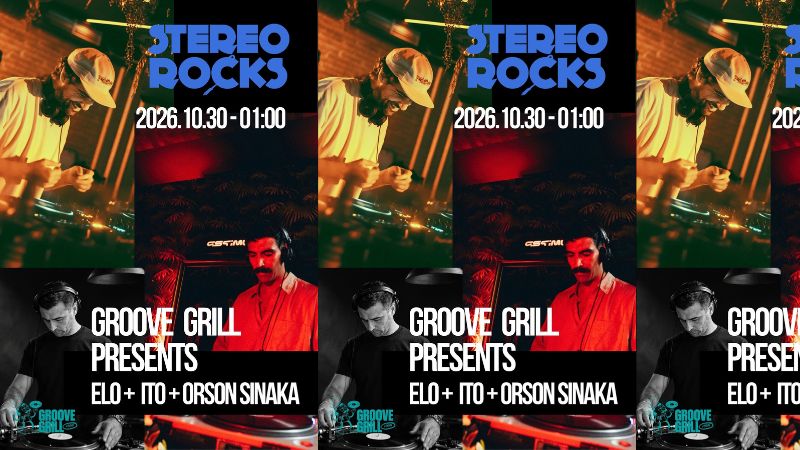 Stereorocks x Groove Grill presents: Elo + Ito + Orson Sinaka